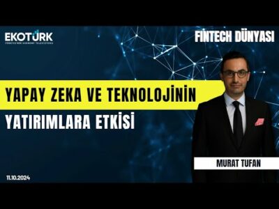 Yapay zeka ve teknolojinin yatırımlara etkisi | Fintech Dünyası | Murat Tufan