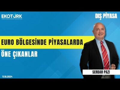 Euro bölgesinde piyasalarda öne çıkanlar | Serdar Pazı | Dış Piyasa