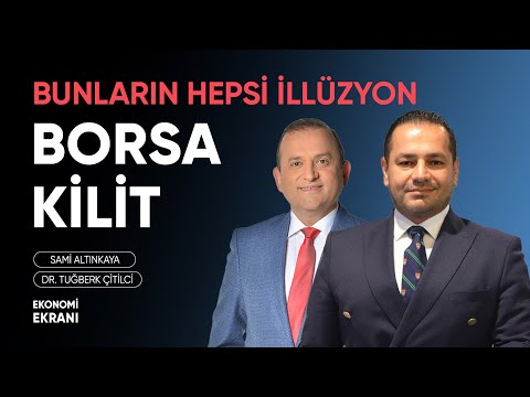 Borsa Kilit | Bunların Hepsi İllüzyon | Dr. Tuğberk Çitilci | Ekonomi Ekranı