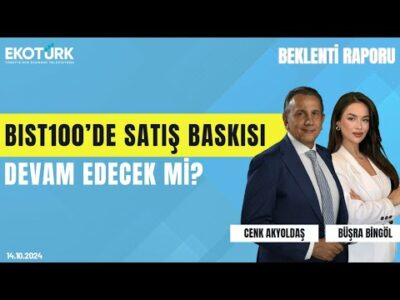 BIST100’de satış baskısı devam edecek mi? | Cenk Akyoldaş | Büşra Bingöl | Beklenti Raporu
