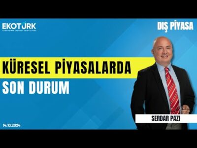 Küresel piyasalarda son durum | Serdar Pazı | Dış Piyasa