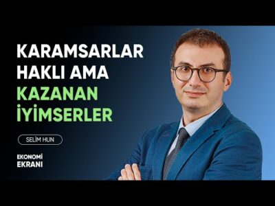 Karamsarlar Haklı Ama Kazanan İyimserler | Selim Hun | Ekonomi Ekranı