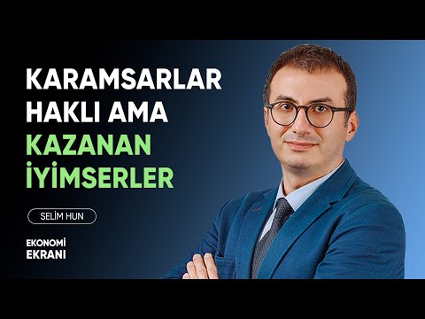 Karamsarlar Haklı Ama Kazanan İyimserler | Selim Hun | Ekonomi Ekranı