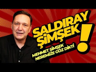 SALDIRAY ŞİMŞEK MEHMET ŞİMŞEK NEREMİZE GÖZ DİKTİ