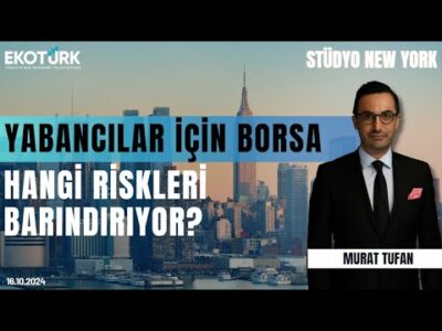 Yabancılar için borsa hangi riskleri barındırıyor? | Stüdyo New York | Sertaç Ekeke | Murat Tufan