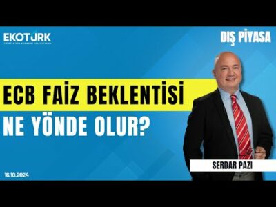 ECB faiz beklentisi ne yönde olur? | Serdar Pazı | Dış Piyasa