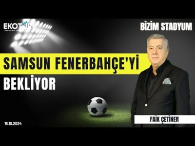 Samsun Fenerbahçe'yi bekliyor | Yüksel Yıldırım | Sinan Vardar | Faik Çetiner | Bizim Stadyum