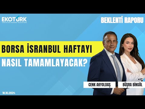 Borsa İsranbul haftayı nasıl tamamlayacak? | Cenk Akyoldaş | Büşra Bingöl | Beklenti Raporu