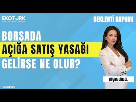 Borsada açığa satış yasağı gelirse ne olur? | Büşra Bingöl | Sinan Alican | Beklenti Raporu