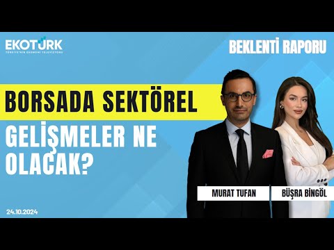 Borsada sektörel gelişmeler ne olacak? | Büşra Bingöl | Murat Tufan | Beklenti Raporu