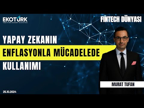 Yapay zeka'nın enflasyonla mücadelede kullanımı | Fintech Dünyası | Murat Tufan