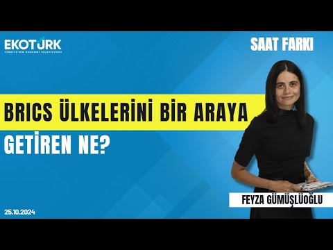 BRICS ülkelerini bir araya getiren ne? | Umur Tugay Yücel | Feyza Gümüşlüoğlu | Saat Farkı