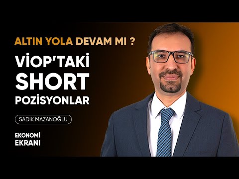 Viop’taki Short Pozisyonlar | Altın | Sadık Mazanoğlu | Ekonomi Ekranı