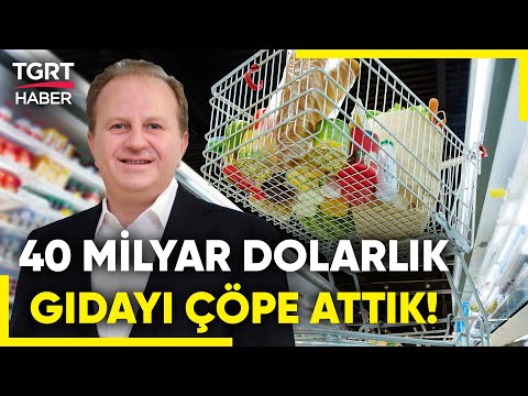 Alp Önder Özpamukçu’dan ‘İsraf’ Açıklaması: ’40 Milyar Dolarlık Gıdayı Çöpe Attık’ – TGRT Haber