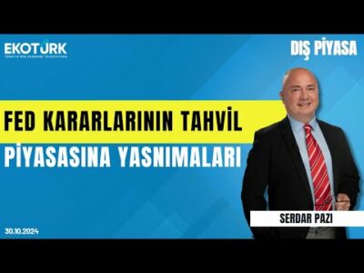 Fed kararlarının tahvil piyasasına yansımaları | Serdar Pazı | Dış Piyasa