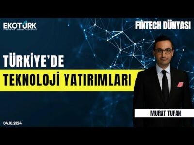Türkiye'de teknoloji yatırımları | Fintech Dünyası | Murat Tufan