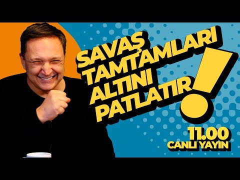 SAVAŞ TAMTAMLARI ALTINI PATLATIR