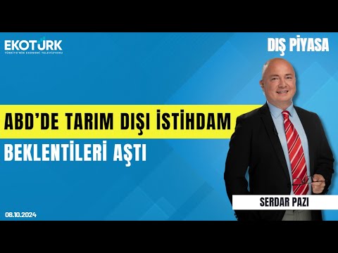 ABD'de yatım dışı istihdam beklentileri aştı | Serdar Pazı | Dış Piyasa