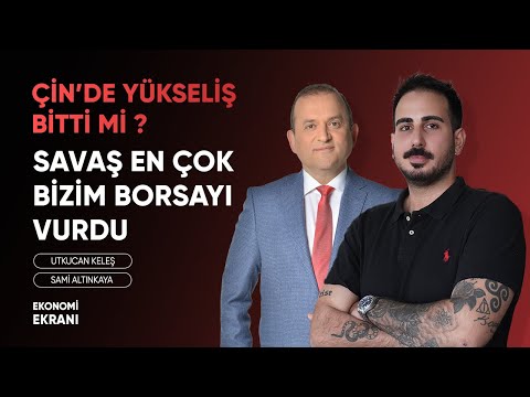 Savaş En Çok Bist'i Vurdu | Çin'de Yükseliş Bitti Mi ? | 4 Hisse | Utkucan Keleş | Ekonomi Ekranı