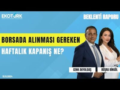 Borsada alınması gereken haftalık kapanış ne? | Cenk Akyoldaş | Büşra Bingöl | Beklenti Raporu