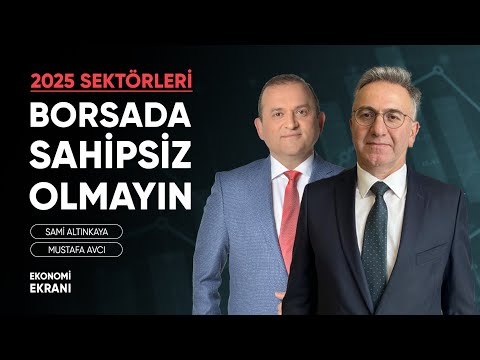 Borsada Sahipsiz Olmayın | 2025 Sektörleri | Mustafa Avcı | Ekonomi Ekranı