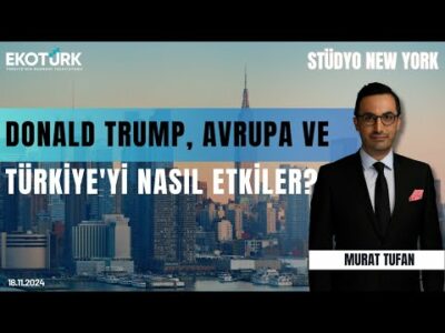 Donald Trump, Avrupa ve Türkiye'yi nasıl etkiler? | New York | Prof. Dr. Serap Durusoy| Murat Tufan