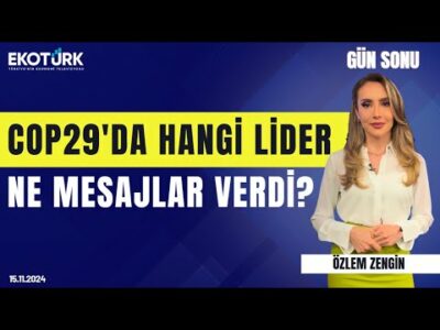 COP29'da hangi lider ne mesajlar verdi? | Özlem Zengin | Gün Sonu