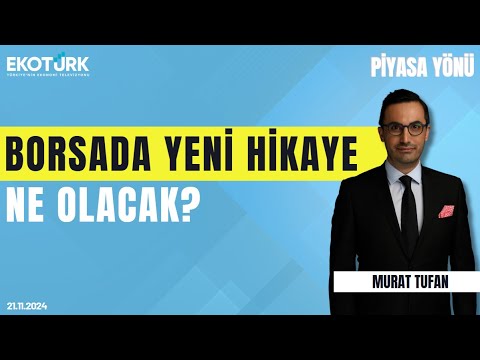 Borsada yeni hikaye ne olacak? | Sinan Alican | Murat Tufan | Piyasa Yönü