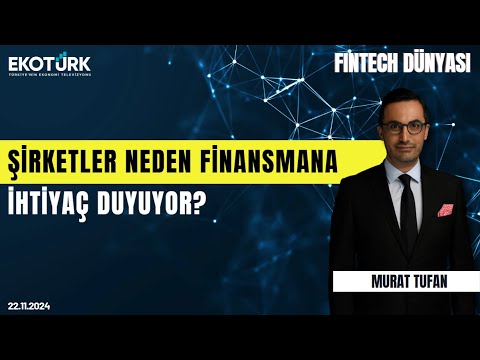 Şirketler neden finansmana ihtiyaç duyuyor? | Fintech Dünyası | Murat Tufan