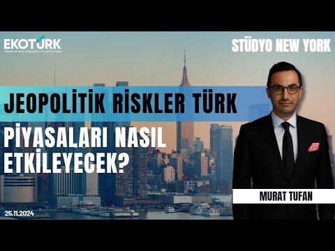 Jeopolitik riskler Türk piyasaları nasıl etkileyecek? | New York | Bikem İnce İnanç | Murat Tufan