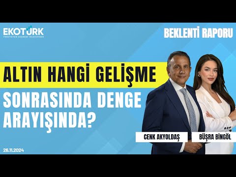 Altın hangi gelişme sonrasında denge arayışında? | Cenk Akyoldaş | Büşra Bingöl | Beklenti Raporu