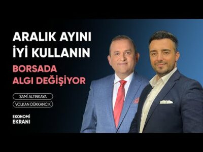 Aralık Ayını İyi Kullanın | Borsada Algı Değişiyor | Volkan Dükkancık | Ekonomi Ekranı
