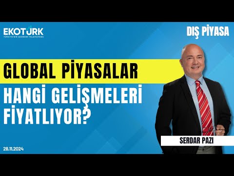 Global piyasalar hangi gelişmeleri fiyatlıyor? | Serdar Pazı | Dış Piyasa