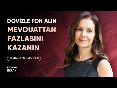 Dövizle Fon Alın Mevduattan Fazlasını Kazanın | Serra Eren Sarıoğlu İYİ GELİR | Ekonomi Ekranı