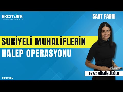 Suriyeli muhaliflerin Halep operasyonu | Ziyad Hasan | Feyza Gümüşlüoğlu | Saat Farkı