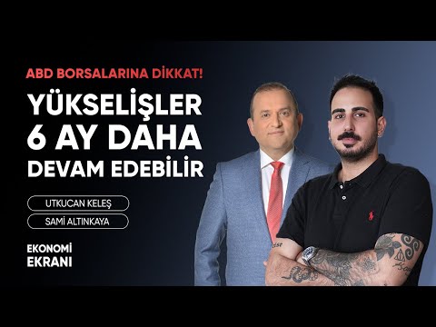 Yükselişler 6 Ay Daha Devam Edebilir | Utkucan Keleş | Ekonomi Ekranı