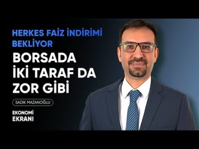 Herkes Faiz İndirimi Bekliyor | Borsada İki Taraf Da Zor Gibi | Sadık Mazanoğlu | Ekonomi Ekranı