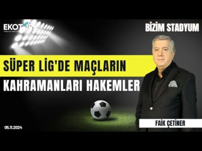 Süper Lig'de maçların kahramanları hakemler | Aksal Yavuz | Sinan Vardar |Faik Çetiner|Bizim Stadyum
