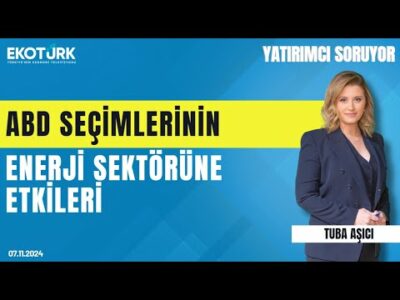 ABD seçimlerinin enerji sektörüne etkileri | Olcay Doğan | Tuba Aşıcı | Yatırımcı Soruyor