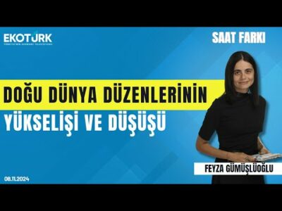 Doğu dünya düzenlerinin yükselişi ve düşüşü | Prof. Dr. Ayşe Zarakol | Feyza Gümüşlüoğlu |Saat Farkı