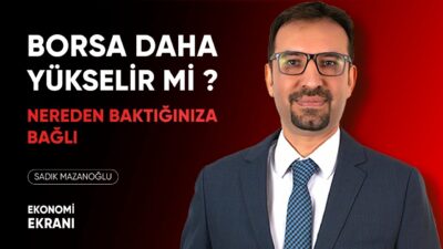 Borsa Daha Yükselir Mi ? Nereden Baktığınıza Bağlı | Sadık Mazanoğlu | Ekonomi Ekranı