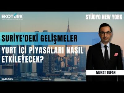 Suriye'deki gelişmeler yurt içi piyasaları nasıl etkileyecek? | Doç Dr. Filiz Eryılmaz | Murat Tufan