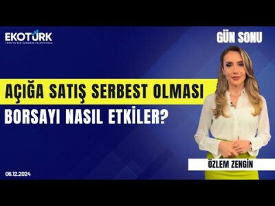 Açığa satış serbest olması borsayı nasıl etkiler? | Özlem Zengin | Gün Sonu