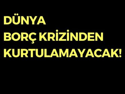 Dünya Borç Krizinden Kurtulamayacak - Dünyanın Haberi 468 - 11.12.2024