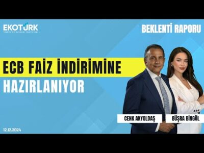 ECB faiz indirimine hazırlanıyor | Cenk Akyoldaş | Büşra Bingöl | Beklenti Raporu