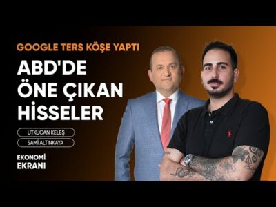 ABD'de Öne Çıkan Hisseler | Google Ters Köşe Yaptı | Utkucan Keleş | Ekonomi Ekranı