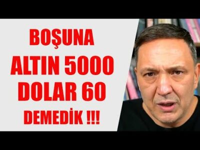 BOŞUNA ALTIN 5 BİN DOLAR 60 DEMEDİK