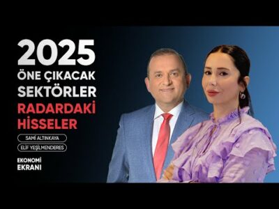 2025 Öne Çıkabilecek Sektörler | Radardaki Hisseler | Elif Yeşilmenderes | Ekonomi Ekranı
