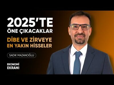 2025'te Öne Çıkacaklar | Dibe Zirveye En Yakınlar | Sadık Mazanoğlu | Ekonomi Ekranı