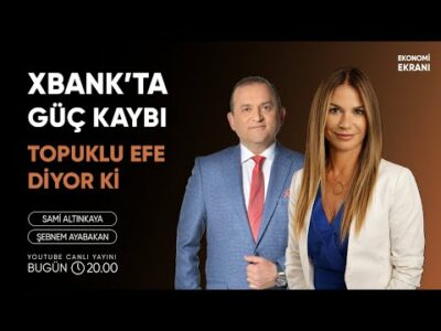 XBank'ta Güç Kaybı | Şebnem Ayabakan | Ekonomi Ekranı